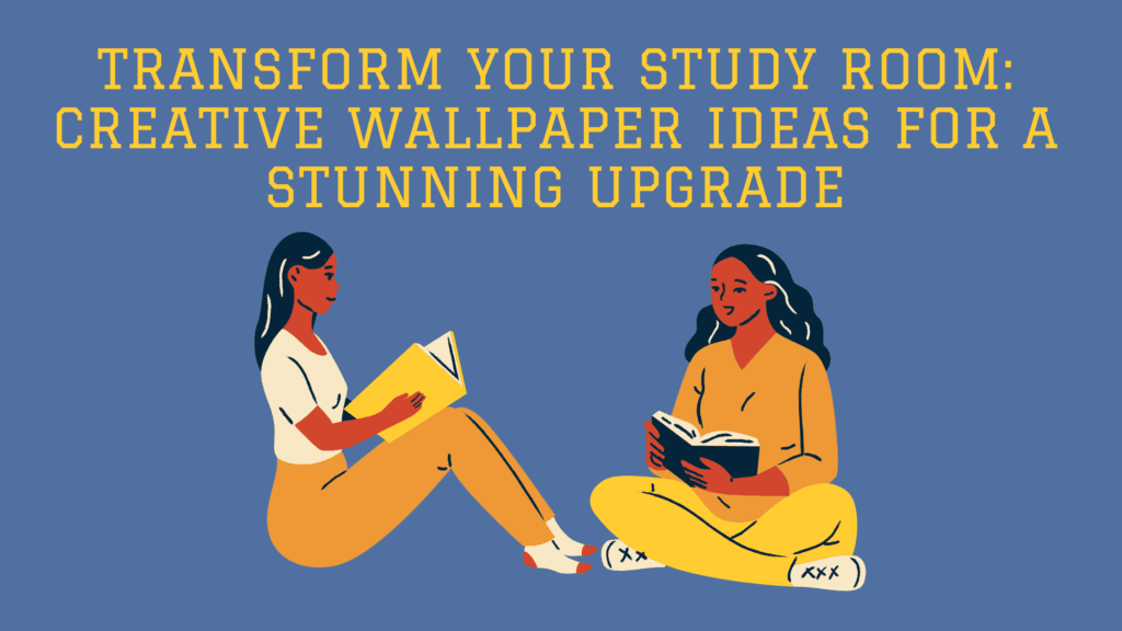 Transform Your Study Room Creative Wallpaper Ideas for a Stunning Upgrade